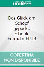 Das Glück am Schopf gepackt. E-book. Formato EPUB ebook
