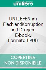 UNTIEFEN im FlachlandKorruption und Drogen. E-book. Formato EPUB ebook