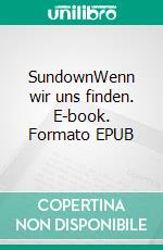 SundownWenn wir uns finden. E-book. Formato EPUB ebook