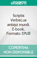 Scriptis VerbisLux antiqui mundi. E-book. Formato EPUB ebook