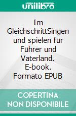 Im GleichschrittSingen und spielen für Führer und Vaterland. E-book. Formato EPUB ebook