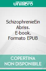 SchizophrenieEin Abriss. E-book. Formato EPUB ebook