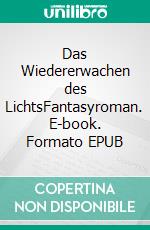 Das Wiedererwachen des LichtsFantasyroman. E-book. Formato EPUB ebook