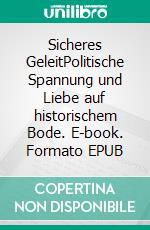 Sicheres GeleitPolitische Spannung und Liebe auf historischem Bode. E-book. Formato EPUB ebook