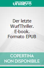Der letzte WurfThriller. E-book. Formato EPUB ebook