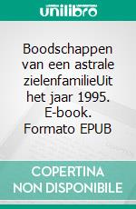 Boodschappen van een astrale zielenfamilieUit het jaar 1995. E-book. Formato EPUB ebook