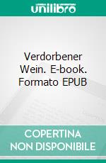 Verdorbener Wein. E-book. Formato EPUB ebook