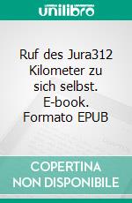 Ruf des Jura312 Kilometer zu sich selbst. E-book. Formato EPUB ebook