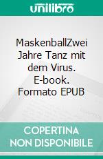 MaskenballZwei Jahre Tanz mit dem Virus. E-book. Formato EPUB ebook