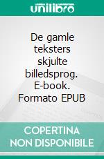 De gamle teksters skjulte billedsprog. E-book. Formato EPUB ebook