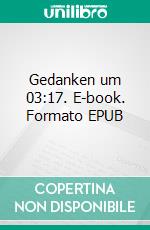 Gedanken um 03:17. E-book. Formato EPUB ebook