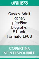 Gustav Adolf Richar, pèreEine Biografie. E-book. Formato EPUB ebook