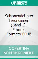 SaisonendeUnter Freundinnen (Band 1). E-book. Formato EPUB ebook