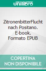 ZitronenbitterFlucht nach Positano. E-book. Formato EPUB ebook