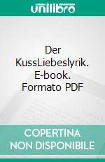 Der KussLiebeslyrik. E-book. Formato PDF ebook