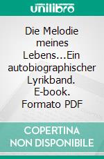 Die Melodie meines Lebens...Ein autobiographischer Lyrikband. E-book. Formato PDF