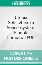 Utopia SolisLeben im Sonnensystem. E-book. Formato EPUB ebook