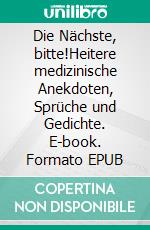 Die Nächste, bitte!Heitere medizinische Anekdoten, Sprüche und Gedichte. E-book. Formato EPUB ebook di Gerhard Kitzler