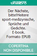 Der Nächste, bitte!Heitere sport-medizynische, Sprüche und Gedichte. E-book. Formato EPUB