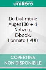 Du bist meine Augen100 + 1 Notizen. E-book. Formato EPUB ebook