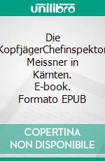 Die KopfjägerChefinspektor Meissner in Kärnten. E-book. Formato EPUB ebook di Ferdinand Skuk