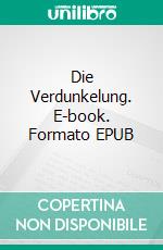 Die Verdunkelung. E-book. Formato EPUB ebook