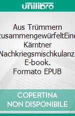 Aus Trümmern zusammengewürfeltEine Kärntner Nachkriegsmischkulanz. E-book. Formato EPUB ebook