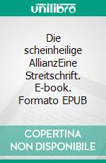 Die scheinheilige AllianzEine Streitschrift. E-book. Formato EPUB ebook