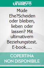 Müde Ehe?Scheiden oder bleiben, lieben oder lassen? Mit ultimativem Beziehungstest. E-book. Formato PDF ebook