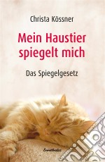 Mein Haustier spiegelt... MICH!Das Spiegelgesetz. E-book. Formato EPUB