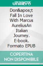 Don&apos;t Fall In Love With Marcus AureliusAn Italian Journey. E-book. Formato EPUB