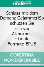 Schluss mit dem Demenz-Gejammer!So schützen Sie sich vor Alzheimer. E-book. Formato EPUB