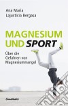 Magnesium und SportÜber die Gefahren von Magnesiummangel. E-book. Formato EPUB ebook di Ana Maria Lajusticia Bergasa