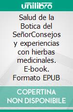 Salud de la Botica del SeñorConsejos y experiencias con hierbas medicinales. E-book. Formato EPUB ebook di Maria Treben