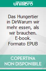 Das Hungertier in DirWarum wir mehr essen, als wir brauchen. E-book. Formato EPUB ebook di Caroline Böttiger