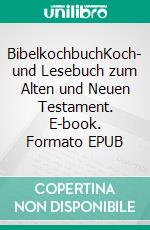 BibelkochbuchKoch- und Lesebuch zum Alten und Neuen Testament. E-book. Formato EPUB ebook di Eleonore Schmitt