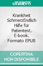 Krankheit SchmerzEndlich Hilfe für Patienten!. E-book. Formato EPUB ebook di Thomas Hartl