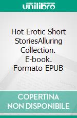 Hot Erotic Short StoriesAlluring Collection. E-book. Formato EPUB ebook di Agnes Kemp