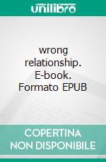 wrong relationship. E-book. Formato EPUB ebook