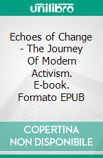 Echoes of Change - The Journey Of Modern Activism. E-book. Formato EPUB