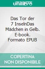 Das Tor der 7 InselnDas Mädchen in Gelb. E-book. Formato EPUB ebook di Kristina Beyer