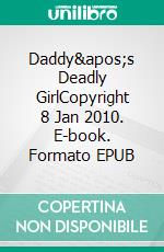Daddy's Deadly GirlCopyright 8 Jan 2010. E-book. Formato EPUB ebook