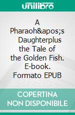 A Pharaoh's      Daughterplus the Tale of the Golden Fish. E-book. Formato EPUB ebook