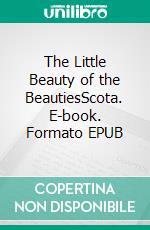 The Little Beauty of the BeautiesScota. E-book. Formato EPUB ebook