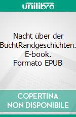 Nacht über der BuchtRandgeschichten. E-book. Formato EPUB ebook