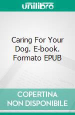 Caring For Your Dog. E-book. Formato EPUB ebook