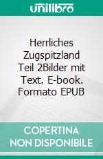 Herrliches Zugspitzland Teil 2Bilder mit Text. E-book. Formato EPUB ebook