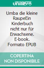Umba die kleine RaupeEin Kinderbuch nicht nur für Erwachsene. E-book. Formato EPUB ebook