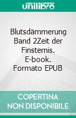Blutsdämmerung Band 2Zeit der Finsternis. E-book. Formato EPUB ebook