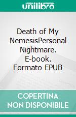 Death of My NemesisPersonal Nightmare. E-book. Formato EPUB ebook